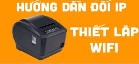 Đổi tên hoặc mật khẩu Wi-Fi: Cách kết nối lại Xprinter XP-Q807K-UW